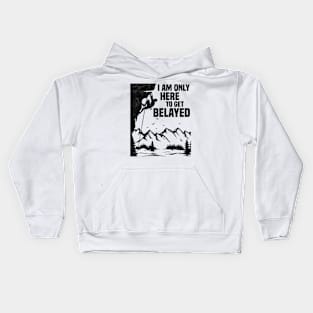 Im Only Here To Get Belayed, Funny Rock Climbing Sport And Bouldering Lovers Kids Hoodie